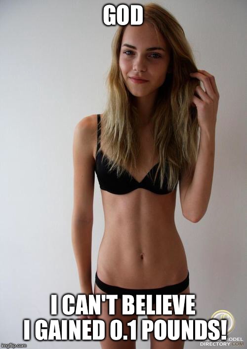 GOD I CAN'T BELIEVE I GAINED 0.1 POUNDS! | made w/ Imgflip meme maker