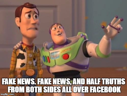 X, X Everywhere Meme | FAKE NEWS. FAKE NEWS, AND HALF TRUTHS FROM BOTH SIDES ALL OVER FACEBOOK | image tagged in memes,x x everywhere | made w/ Imgflip meme maker