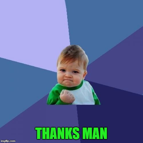 Success Kid Meme | THANKS MAN | image tagged in memes,success kid | made w/ Imgflip meme maker