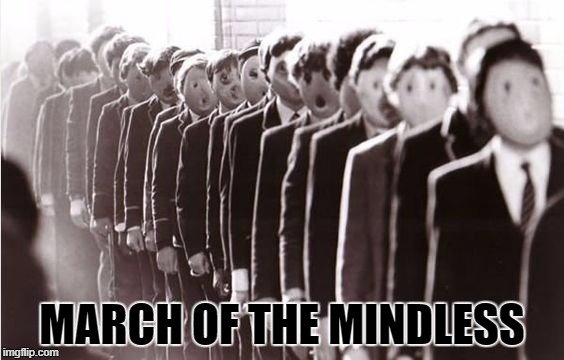 MARCH OF THE MINDLESS | made w/ Imgflip meme maker