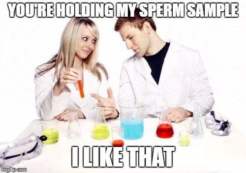 Pickup Professor | YOU'RE HOLDING MY SPERM SAMPLE; I LIKE THAT | image tagged in memes,pickup professor | made w/ Imgflip meme maker