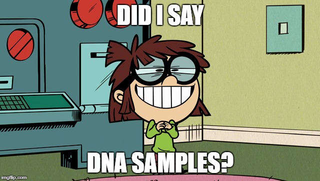 A Lisa Loud Meme | DID I SAY; DNA SAMPLES? | image tagged in the loud house,dna,memes,good question,lisa loud,science | made w/ Imgflip meme maker