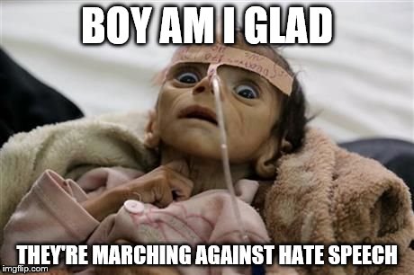 BOY AM I GLAD; THEY'RE MARCHING AGAINST HATE SPEECH | image tagged in hate speech | made w/ Imgflip meme maker