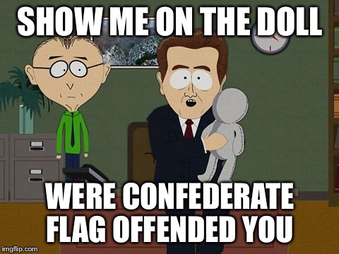 Show me on this doll | SHOW ME ON THE DOLL; WERE CONFEDERATE FLAG OFFENDED YOU | image tagged in show me on this doll | made w/ Imgflip meme maker