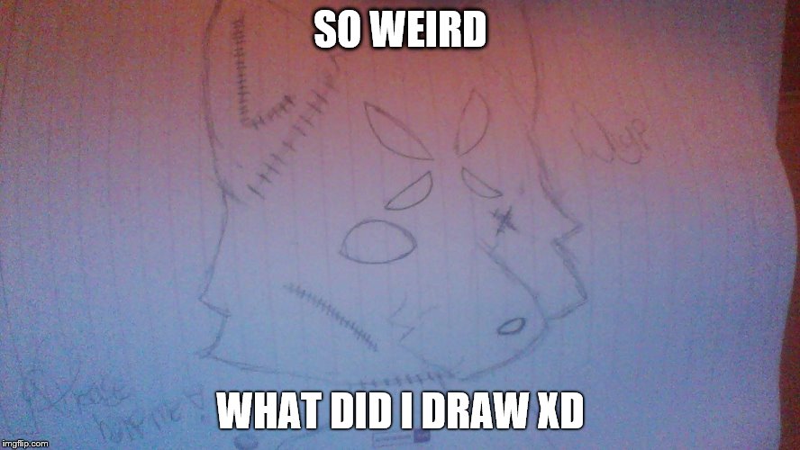WELL | SO WEIRD; WHAT DID I DRAW XD | image tagged in well | made w/ Imgflip meme maker
