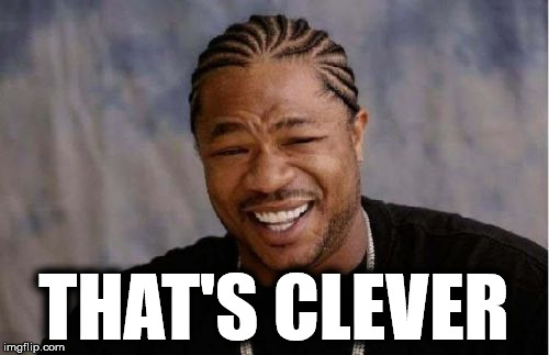 Yo Dawg Heard You Meme | THAT'S CLEVER | image tagged in memes,yo dawg heard you | made w/ Imgflip meme maker