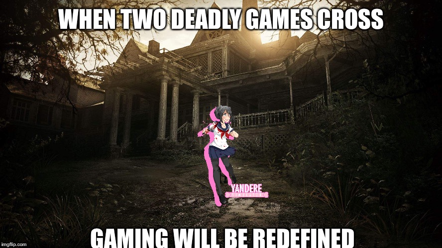 If Resident Evil 7 and Yandere Simulator crossed.......... | WHEN TWO DEADLY GAMES CROSS; GAMING WILL BE REDEFINED | image tagged in resident evil 7,yandere simulator,memes,gaming | made w/ Imgflip meme maker