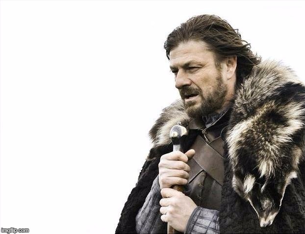 Brace Yourselves X is Coming Meme | . | image tagged in memes,brace yourselves x is coming | made w/ Imgflip meme maker