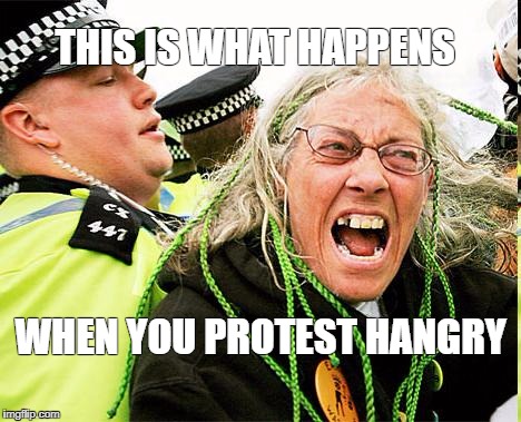 THIS IS WHAT HAPPENS; WHEN YOU PROTEST HANGRY | image tagged in racism,protests,trump,chaos,love,peace | made w/ Imgflip meme maker