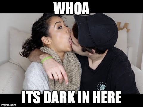 WHOA; ITS DARK IN HERE | image tagged in david,kiss | made w/ Imgflip meme maker