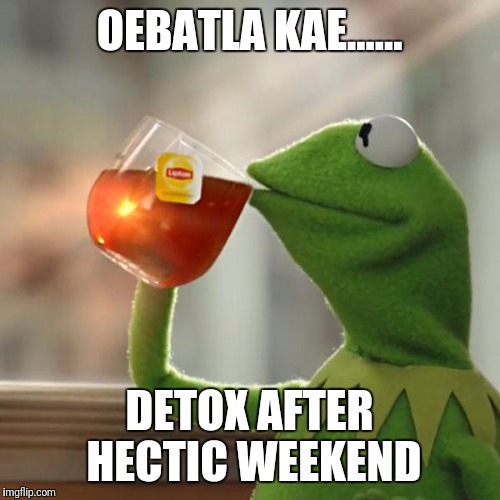 But That's None Of My Business | OEBATLA KAE...... DETOX AFTER HECTIC WEEKEND | image tagged in memes,but thats none of my business,kermit the frog | made w/ Imgflip meme maker