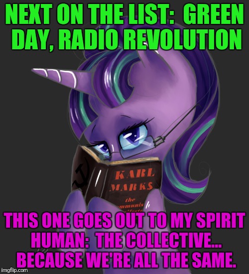 NEXT ON THE LIST:  GREEN DAY, RADIO REVOLUTION THIS ONE GOES OUT TO MY SPIRIT HUMAN:  THE COLLECTIVE... BECAUSE WE'RE ALL THE SAME. | made w/ Imgflip meme maker