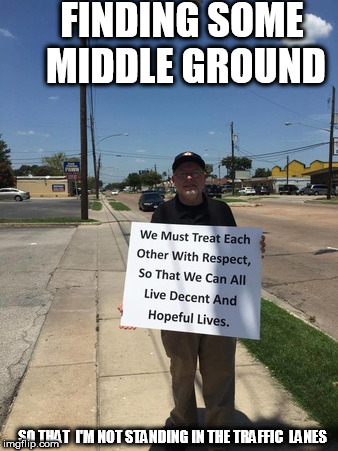 FINDING SOME MIDDLE GROUND SO THAT  I'M NOT STANDING IN THE TRAFFIC  LANES | made w/ Imgflip meme maker