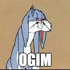 OGIM | image tagged in bugs bunny | made w/ Imgflip meme maker