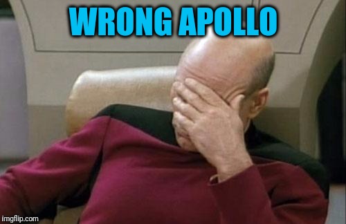 Captain Picard Facepalm Meme | WRONG APOLLO | image tagged in memes,captain picard facepalm | made w/ Imgflip meme maker