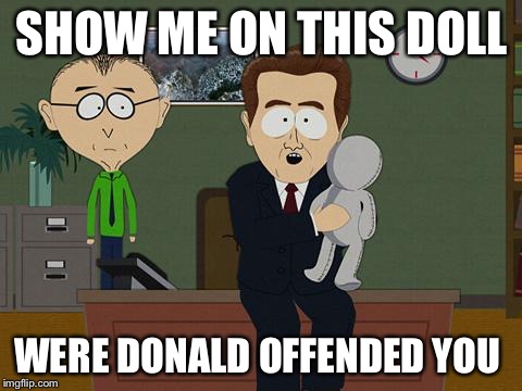 Show me on this doll | SHOW ME ON THIS DOLL; WERE DONALD OFFENDED YOU | image tagged in show me on this doll | made w/ Imgflip meme maker