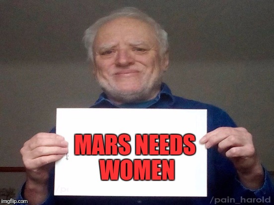 MARS NEEDS WOMEN | made w/ Imgflip meme maker