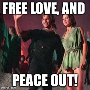FREE LOVE, AND PEACE OUT! | made w/ Imgflip meme maker