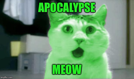 APOCALYPSE MEOW | made w/ Imgflip meme maker