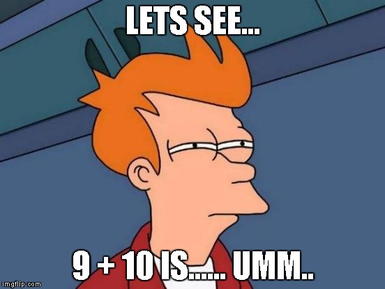 Futurama Fry Meme | LETS SEE... 9 + 10 IS...... UMM.. | image tagged in memes,futurama fry | made w/ Imgflip meme maker