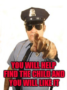 YOU WILL HELP FIND THE CHILD AND YOU WILL LIKE IT | made w/ Imgflip meme maker