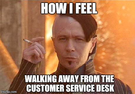 I believe I have WON that argument | HOW I FEEL; WALKING AWAY FROM THE CUSTOMER SERVICE DESK | image tagged in memes,zorg,customer service,victory | made w/ Imgflip meme maker