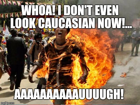 WHOA! I DON'T EVEN LOOK CAUCASIAN NOW!... AAAAAAAAAAUUUUGH! | made w/ Imgflip meme maker