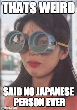 Useless Japanese Inventions: Vertigo Soothing Glasses | THATS WEIRD; SAID NO JAPANESE PERSON EVER | image tagged in useless japanese inventions vertigo soothing glasses | made w/ Imgflip meme maker