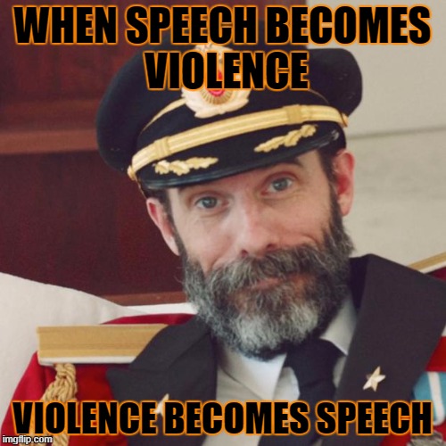 WHEN SPEECH BECOMES VIOLENCE VIOLENCE BECOMES SPEECH | made w/ Imgflip meme maker