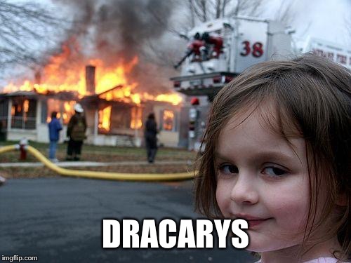 Disaster Girl Meme | DRACARYS | image tagged in memes,disaster girl | made w/ Imgflip meme maker