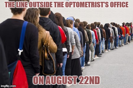 A spectacle that will be etched in their eyes forever | THE LINE OUTSIDE THE OPTOMETRIST'S OFFICE; ON AUGUST 22ND | image tagged in solar eclipse | made w/ Imgflip meme maker