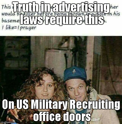 Guess which part you play for the rest of your life? | Truth in advertising laws require this; On US Military Recruiting office doors | image tagged in buffalo bill | made w/ Imgflip meme maker