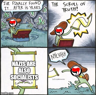 The Scroll Of Truth | NAZIS ARE ALSO SOCIALISTS | image tagged in the scroll of truth | made w/ Imgflip meme maker