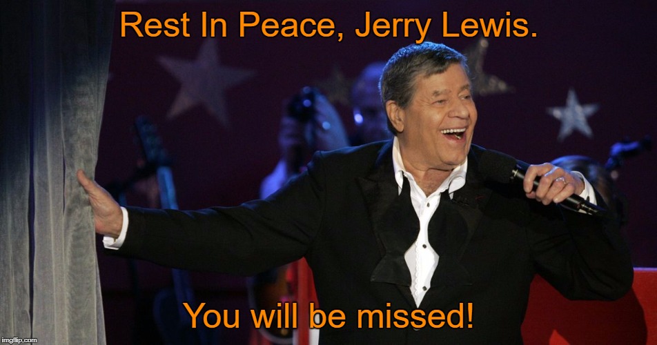 Another Good One Gone | Rest In Peace, Jerry Lewis. You will be missed! | image tagged in jerry lewis,memes,rest in peace | made w/ Imgflip meme maker