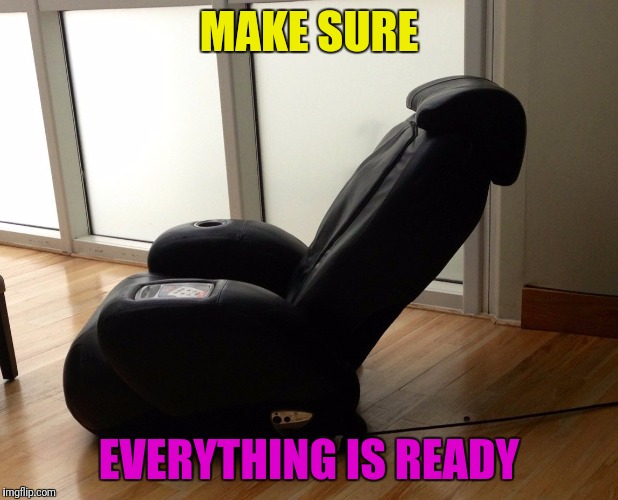 MAKE SURE EVERYTHING IS READY | made w/ Imgflip meme maker