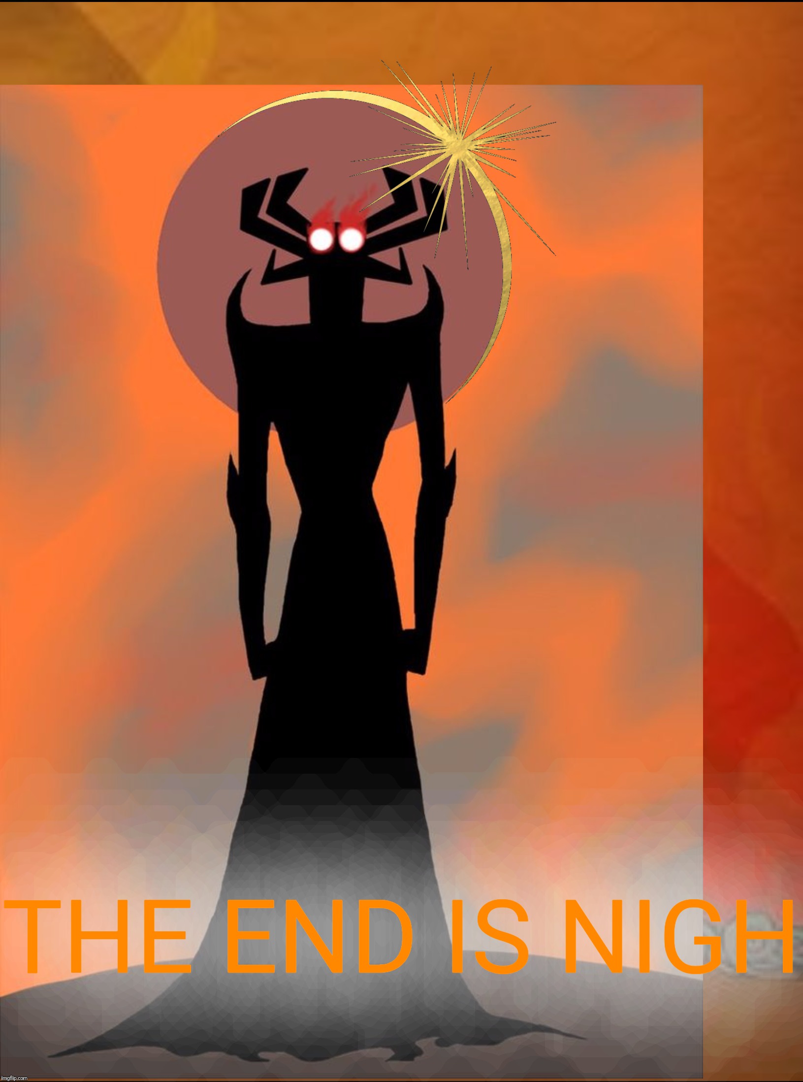 THE END IS NIGH | made w/ Imgflip meme maker