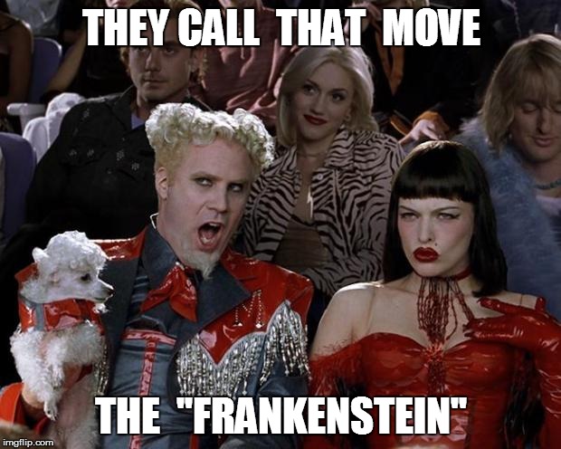 THEY CALL  THAT  MOVE THE  ''FRANKENSTEIN'' | made w/ Imgflip meme maker