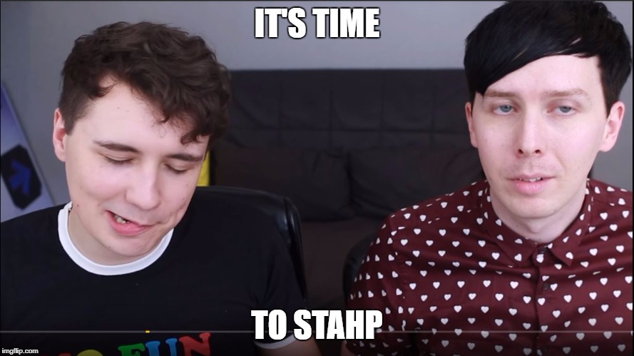 IT'S TIME TO STAHP | image tagged in danyul and fillip | made w/ Imgflip meme maker