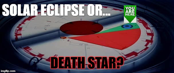 Eclipse | SOLAR ECLIPSE OR... DEATH STAR? | image tagged in solar eclipse,end of the world,funny,humor,dark,star wars | made w/ Imgflip meme maker