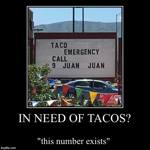 Que Viva Tacos!  | image tagged in funny,demotivationals,lol | made w/ Imgflip demotivational maker