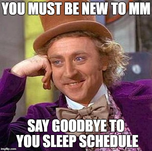 Sleep Isn't Needed When Playing MM | YOU MUST BE NEW TO MM; SAY GOODBYE TO YOU SLEEP SCHEDULE | image tagged in memes,creepy condescending wonka,mystic messenger | made w/ Imgflip meme maker