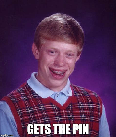 Bad Luck Brian Meme | GETS THE PIN | image tagged in memes,bad luck brian | made w/ Imgflip meme maker