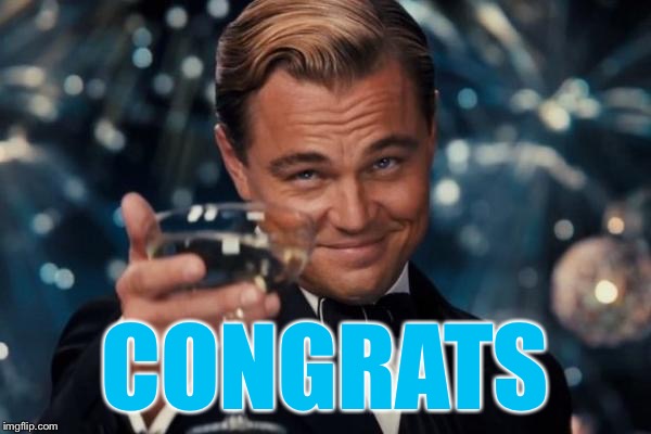 Leonardo Dicaprio Cheers Meme | CONGRATS | image tagged in memes,leonardo dicaprio cheers | made w/ Imgflip meme maker