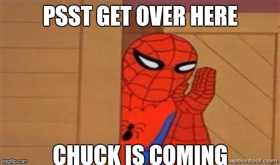 PSST GET OVER HERE CHUCK IS COMING | made w/ Imgflip meme maker