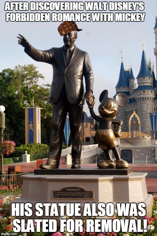 Walt and Mickey Forever | AFTER DISCOVERING WALT DISNEY'S FORBIDDEN ROMANCE WITH MICKEY; HIS STATUE ALSO WAS SLATED FOR REMOVAL! | image tagged in disney statue,scumbag,mickey mouse | made w/ Imgflip meme maker