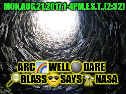 Don't have magic eclipse glasses?  You sure? | MON,AUG,21,2017,1-4PM,E.S.T.,(2:32); ARC🌈WELL🌑DARE 🔎GLASS😎SAYS🔭NASA | image tagged in solar eclipse,archery,welder,nasa,actual advice mallard | made w/ Imgflip meme maker