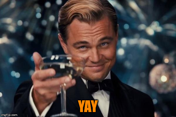 Leonardo Dicaprio Cheers Meme | YAY | image tagged in memes,leonardo dicaprio cheers | made w/ Imgflip meme maker