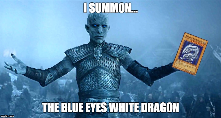 I SUMMON... THE BLUE EYES WHITE DRAGON | made w/ Imgflip meme maker