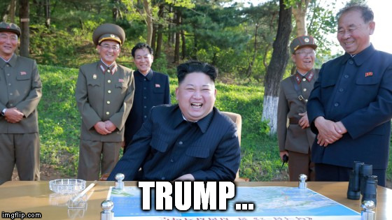 Kim Jong-un | TRUMP... | image tagged in trump,north korea,kim jong un | made w/ Imgflip meme maker
