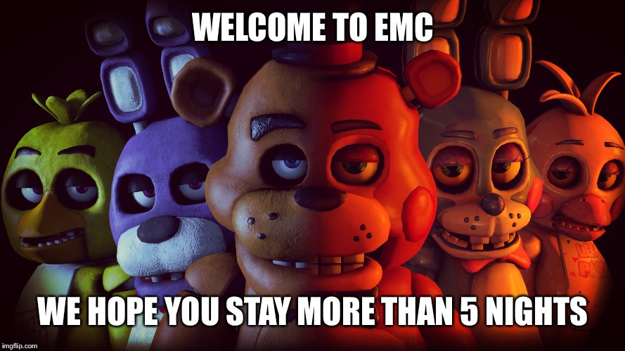 WELCOME TO EMC; WE HOPE YOU STAY MORE THAN 5 NIGHTS | made w/ Imgflip meme maker